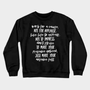 Work for a cause not for applause Crewneck Sweatshirt